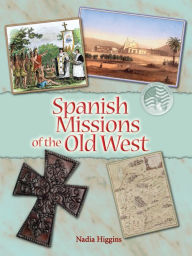 Title: Spanish Missions: Forever Changing The People Of The Old West, Author: Higgins