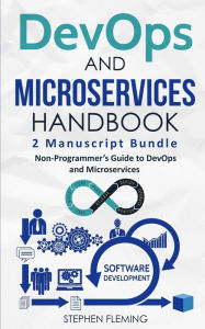 Title: DevOps And Microservices Handbook: Non-Programmer's Guide to DevOps and Microservices, Author: Stephen Fleming