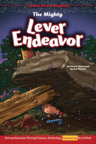 Title: The Mighty Lever Endeavor: Solving Mysteries Through Science, Technology, Engineering, Art & Math, Author: Ken Bowser