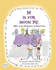 Title: M IS FOR MOON PIE: ABCs IN THE BIRTHPLACE OF MARDI GRAS, Author: Candice Marley Conner