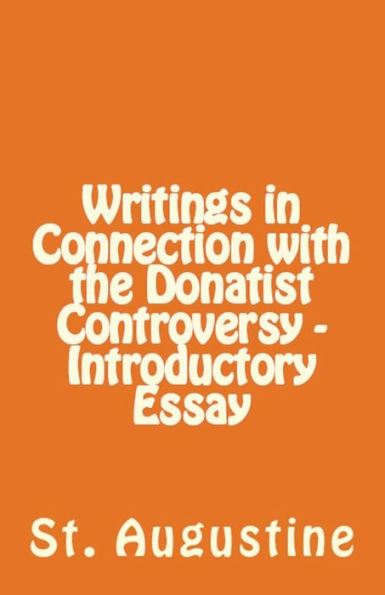 Writings Connection with the Donatist Controversy - Introductory Essay