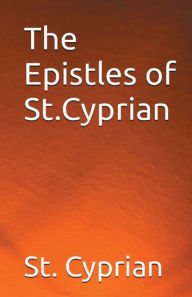 Title: The Epistles of St. Cyprian, Author: St. Cyprian