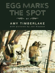 Title: Egg Marks the Spot: A Skunk and Badger Story, Author: Amy Timberlake