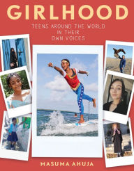 Title: Girlhood: Teens around the World in Their Own Voices, Author: Masuma Ahuja