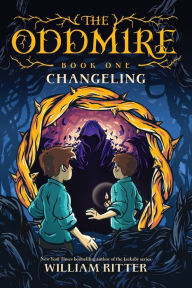 Title: The Oddmire, Book 1: Changeling, Author: William Ritter