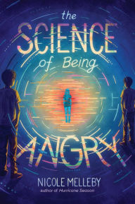 Free download for kindle books The Science of Being Angry by Nicole Melleby 9781643752860  in English