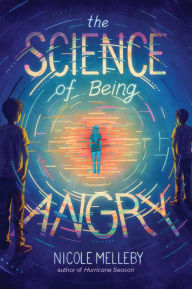 Title: The Science of Being Angry, Author: Nicole Melleby