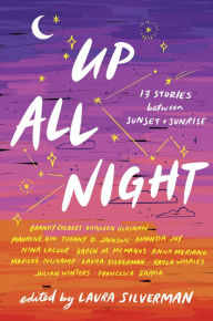 Title: Up All Night: 13 Stories between Sunset and Sunrise, Author: Laura Silverman