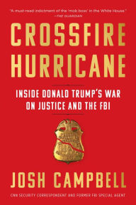 Title: Crossfire Hurricane: Inside Donald Trump's War on Justice and the FBI, Author: Josh Campbell