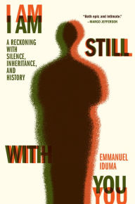 Free downloadable ebooks for mobile I Am Still With You: A Reckoning with Silence, Inheritance, and History by Emmanuel Iduma, Emmanuel Iduma