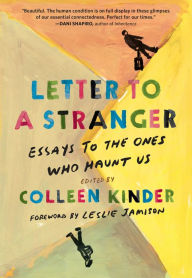 Book audio download unlimited Letter to a Stranger: Essays to the Ones Who Haunt Us by Colleen Kinder, Leslie Jamison 9781643751245