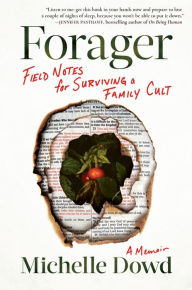 Books download for kindle Forager: Field Notes for Surviving a Family Cult: a Memoir 9781643751856 by Michelle Dowd, Michelle Dowd
