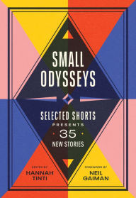 Title: Small Odysseys: Selected Shorts Presents 35 New Stories, Author: Hannah Tinti