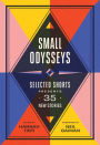 Small Odysseys: Selected Shorts Presents 35 New Stories