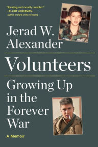 Title: Volunteers: Growing Up in the Forever War, Author: Jerad W. Alexander