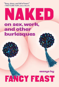 Free online pdf books download Naked: On Sex, Work, and Other Burlesques English version FB2 PDB RTF by Fancy Feast