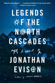 Title: Legends of the North Cascades, Author: Jonathan Evison