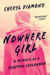 Alternative view 1 of Nowhere Girl: A Memoir of a Fugitive Childhood