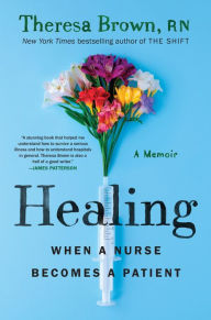 Read full books online for free no download Healing: When a Nurse Becomes a Patient  in English 9781643750699 by Theresa Brown