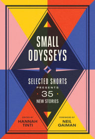 Title: Small Odysseys: Selected Shorts Presents 35 New Stories, Author: Hannah Tinti