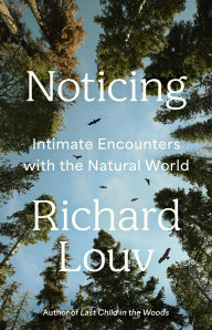 Title: Noticing: Intimate Encounters With the Natural World, Author: Richard Louv