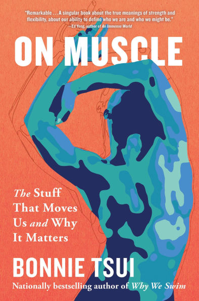 On Muscle: The Stuff That Moves Us and Why It Matters