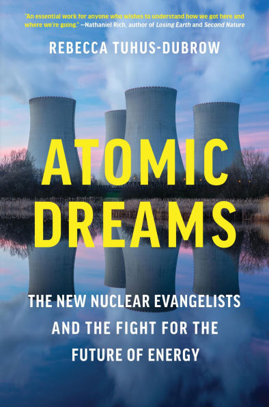 Atomic Dreams: the New Nuclear Evangelists and Fight for Future of Energy