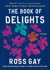 Title: The Book of Delights: Essays, Author: Ross Gay