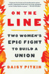 Alternative view 1 of On the Line: Two Women's Epic Fight to Build a Union