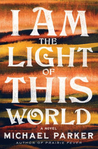 Title: I Am the Light of This World, Author: Michael Parker