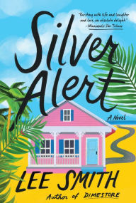 Title: Silver Alert: A Novel, Author: Lee Smith