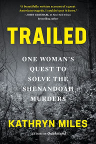 Title: Trailed: One Woman's Quest to Solve the Shenandoah Murders, Author: Kathryn Miles