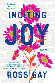 Title: Inciting Joy: Essays, Author: Ross Gay