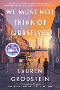 Title: We Must Not Think of Ourselves: A Novel, Author: Lauren Grodstein