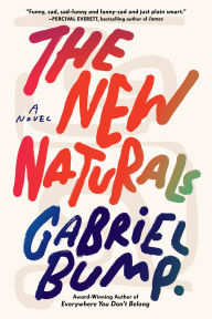 Title: The New Naturals: A Novel, Author: Gabriel Bump