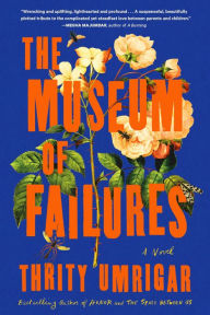 Title: The Museum of Failures: A Novel, Author: Thrity Umrigar