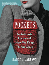 Title: Pockets: An Intimate History of How We Keep Things Close, Author: Hannah Carlson