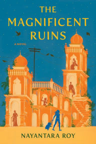 Title: The Magnificent Ruins, Author: Nayantara Roy