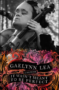 Title: It Wasn't Meant to Be Perfect: A Memoir, Author: Gaelynn Lea