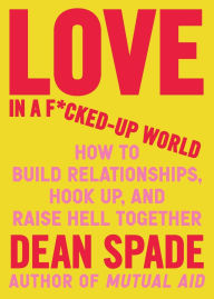 Downloading audio books on ipod Love in a F*cked-Up World: How to Build Relationships, Hook Up, and Raise Hell Together 9781643756462 by Dean Spade