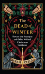 Alternative view 1 of The Dead of Winter: Beware the Krampus and Other Wicked Christmas Creatures
