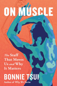 Title: On Muscle: The Stuff That Moves Us and Why It Matters, Author: Bonnie Tsui