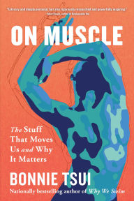 Title: On Muscle: The Stuff That Moves Us and Why It Matters, Author: Bonnie Tsui