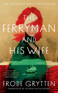 Title: The Ferryman and His Wife: A Novel, Author: Frode Grytten
