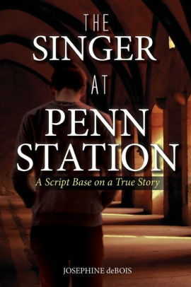 The Singer At Penn Station A Script Based On A True Story By