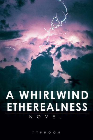 A Whirlwind Etherealness: novel