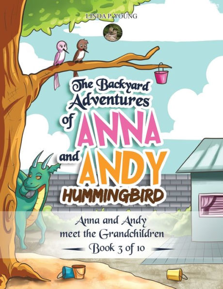 the Backyard Adventures of Anna and Andy Hummingbird: meet Grandchildren