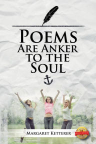 Title: Poems are the Anker to the Soul, Author: Margaret Ketterer