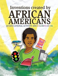 Title: Inventions Created by African Americans: An Educational Coloring Book, Author: Rosalind Blackmon