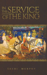 Title: In the Service of the King, Author: Sheri Murphy